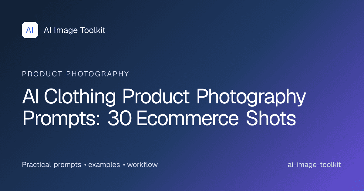 AI Clothing Product Photography Prompts: 30 Ecommerce Shots