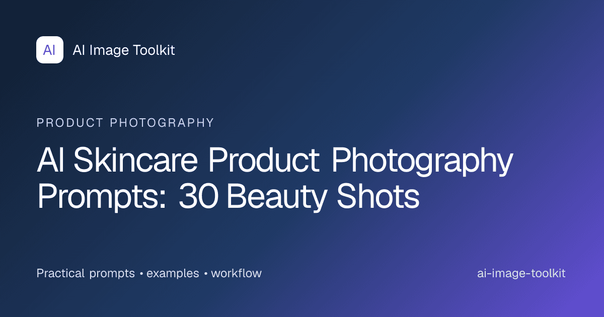 AI Skincare Product Photography Prompts: 30 Beauty Shots