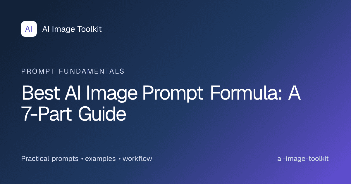 Best AI Image Prompt Formula: A 7-Part Guide