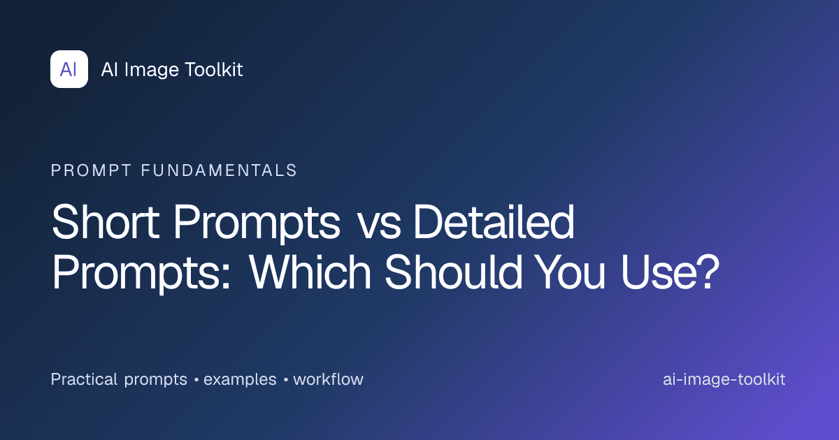Short Prompts vs Detailed Prompts: Which Should You Use?