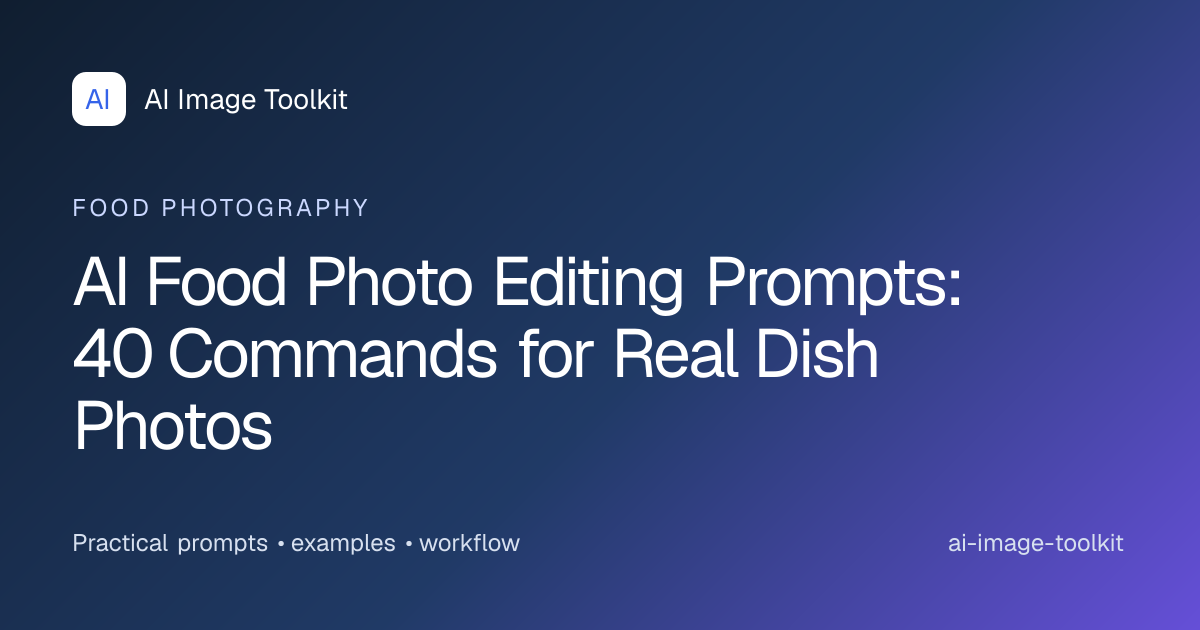 AI Food Photo Editing Prompts: 40 Commands for Real Dish Photos